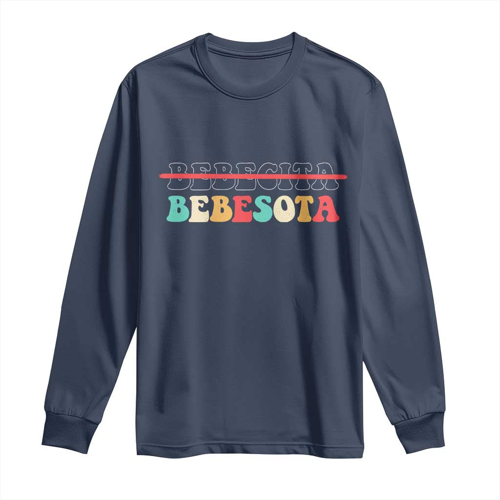 Tu No Eres Bebecita To Eres Bebesota Long Sleeve Shirt