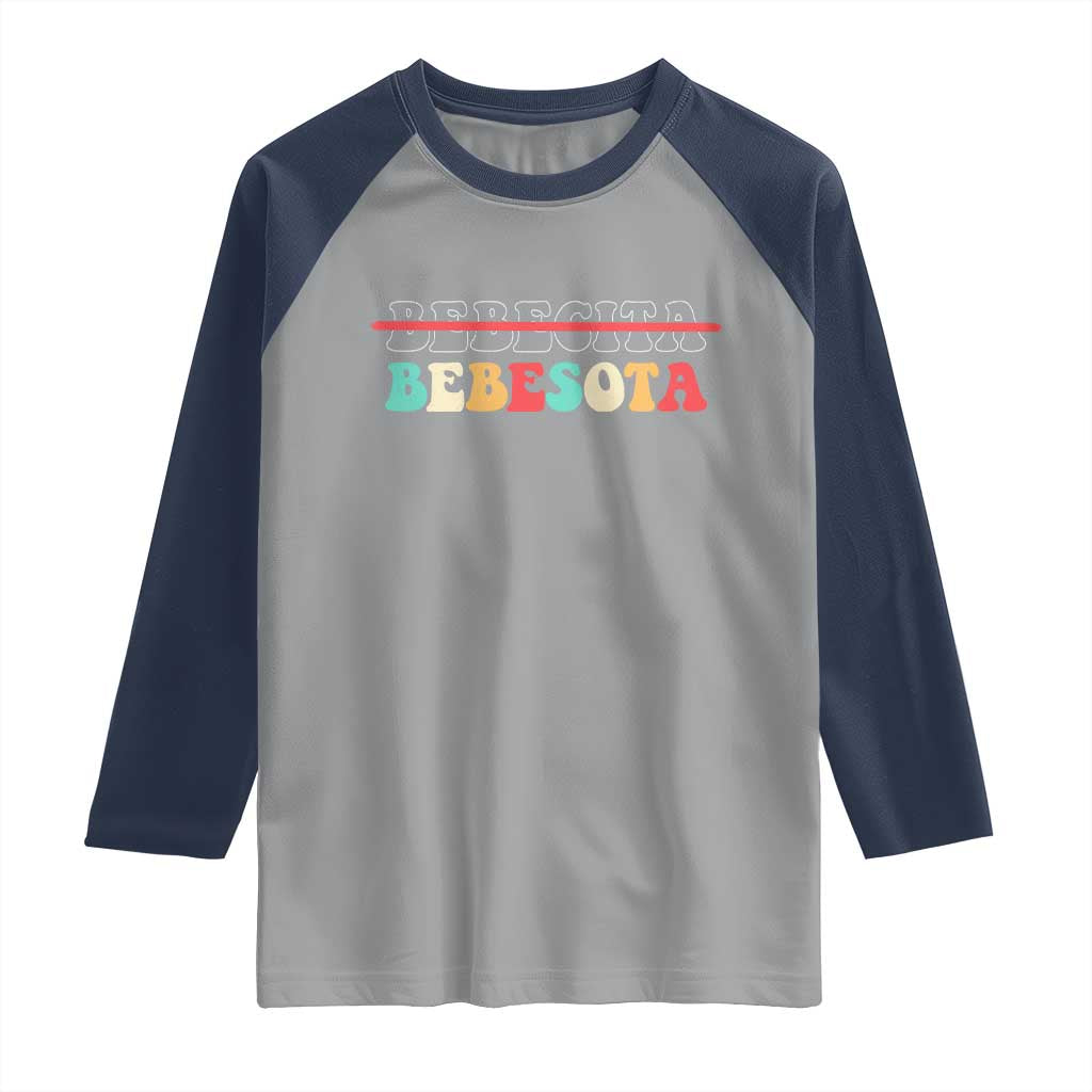 Tu No Eres Bebecita To Eres Bebesota Raglan Shirt