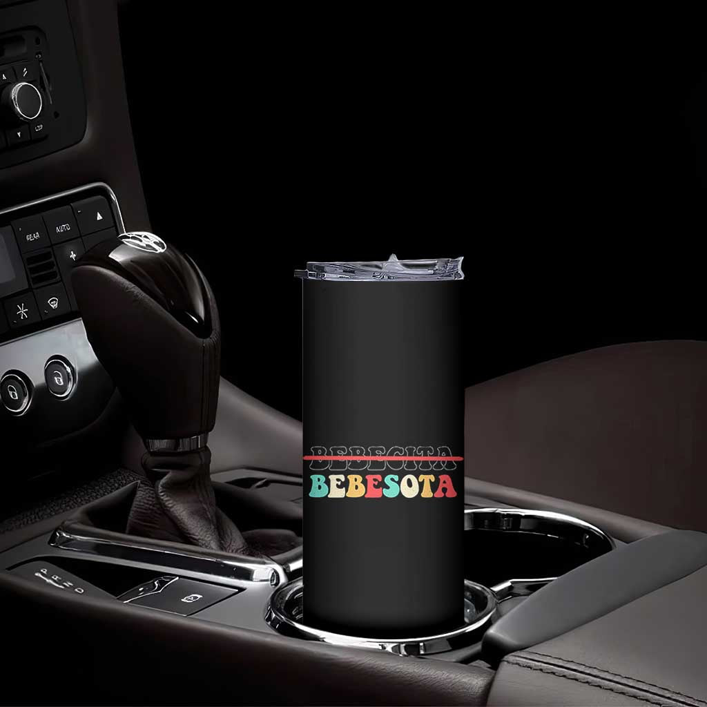 Tu No Eres Bebecita To Eres Bebesota Skinny Tumbler