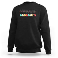 Tu No Eres Bebecita To Eres Bebesota Sweatshirt