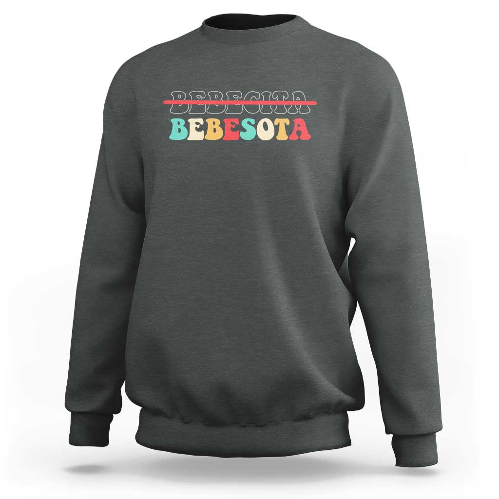 Tu No Eres Bebecita To Eres Bebesota Sweatshirt
