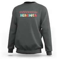 Tu No Eres Bebecita To Eres Bebesota Sweatshirt