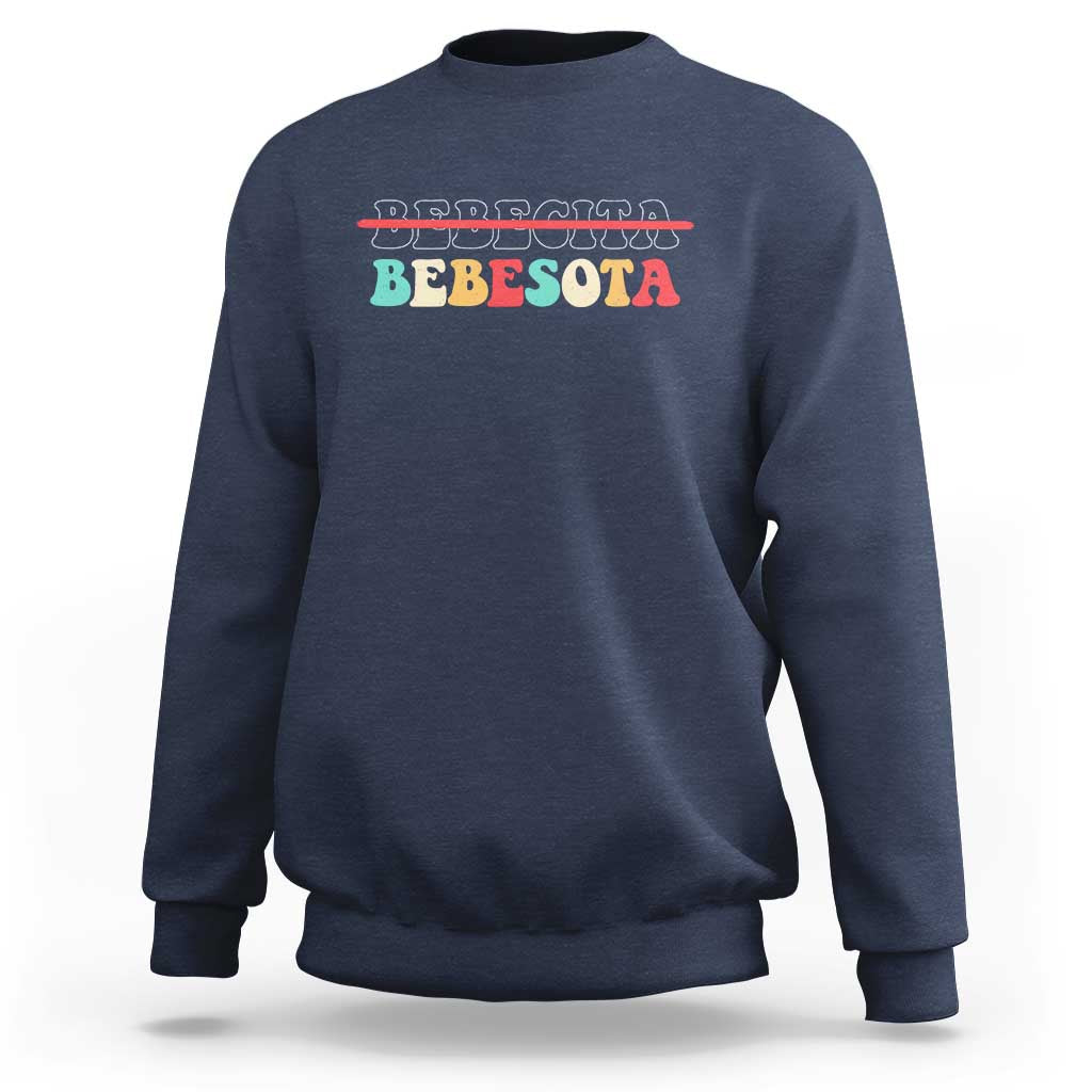 Tu No Eres Bebecita To Eres Bebesota Sweatshirt