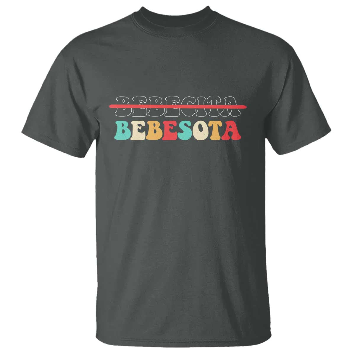 Tu No Eres Bebecita To Eres Bebesota T Shirt