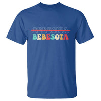Tu No Eres Bebecita To Eres Bebesota T Shirt