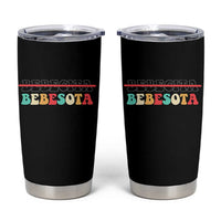 Tu No Eres Bebecita To Eres Bebesota Tumbler Cup