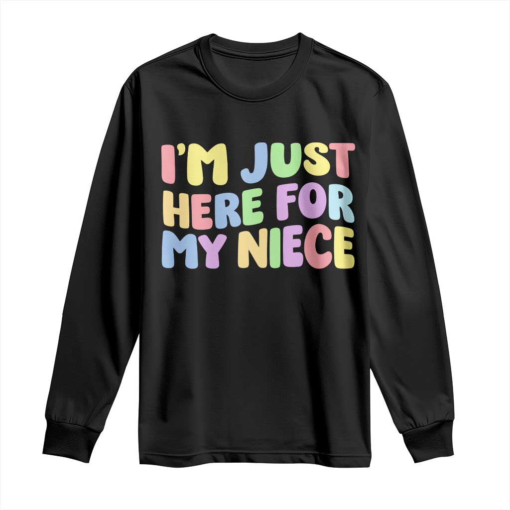 Im Just Here For My Niece Long Sleeve Shirt Gift For Aunt From Niece