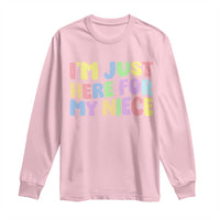 Im Just Here For My Niece Long Sleeve Shirt Gift For Aunt From Niece