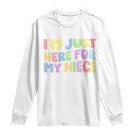 Im Just Here For My Niece Long Sleeve Shirt Gift For Aunt From Niece