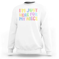 Im Just Here For My Niece Sweatshirt Gift For Aunt From Niece