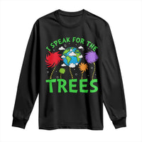I Speak For Trees Planet Save Earth Day Long Sleeve Shirt