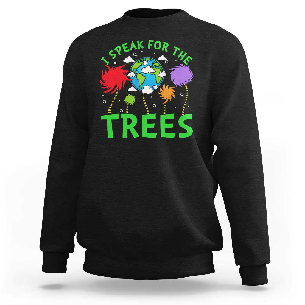 I Speak For Trees Planet Save Earth Day Sweatshirt