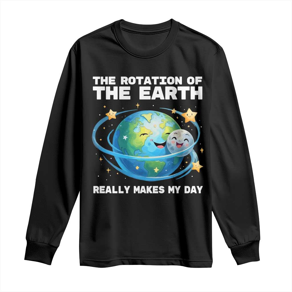 Teacher Earth Day Long Sleeve Shirt Rotation of the Earth Makes My Day Science