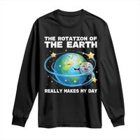 Teacher Earth Day Long Sleeve Shirt Rotation of the Earth Makes My Day Science