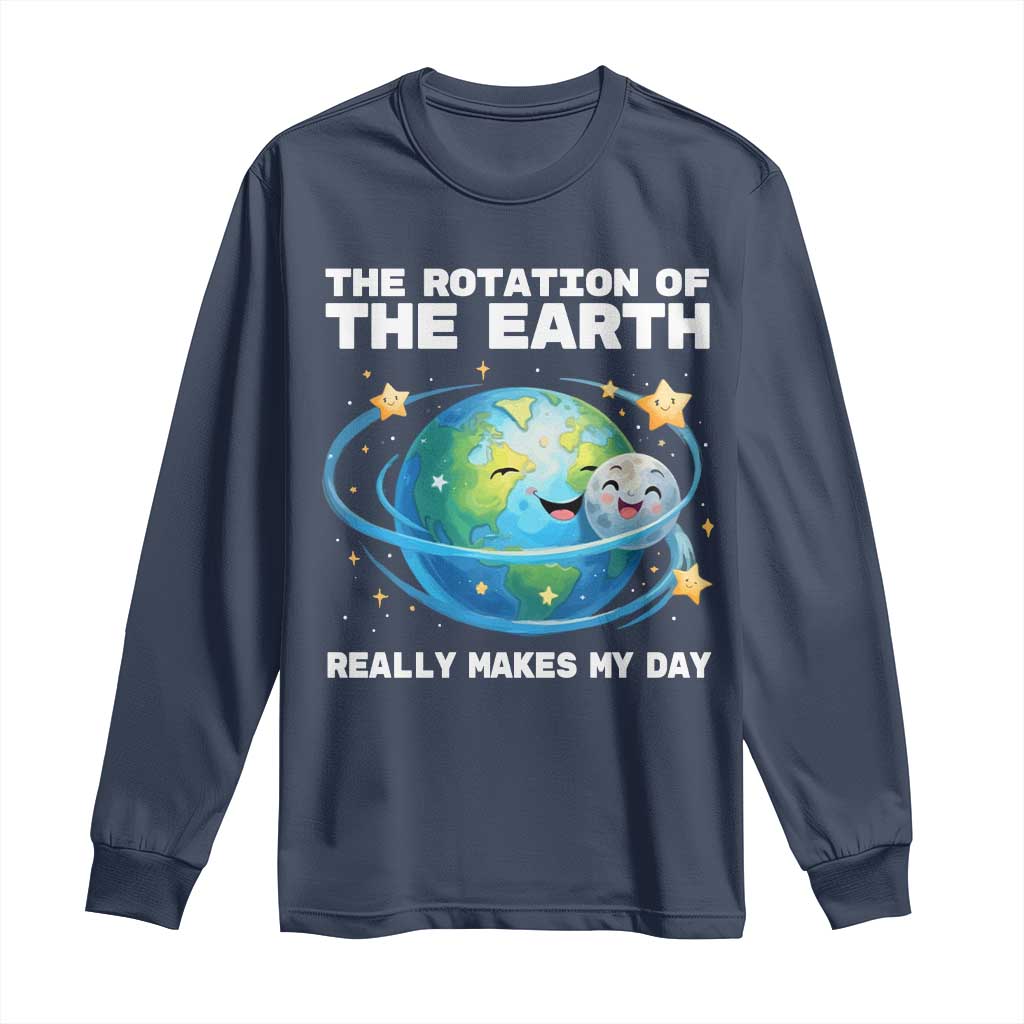 Teacher Earth Day Long Sleeve Shirt Rotation of the Earth Makes My Day Science