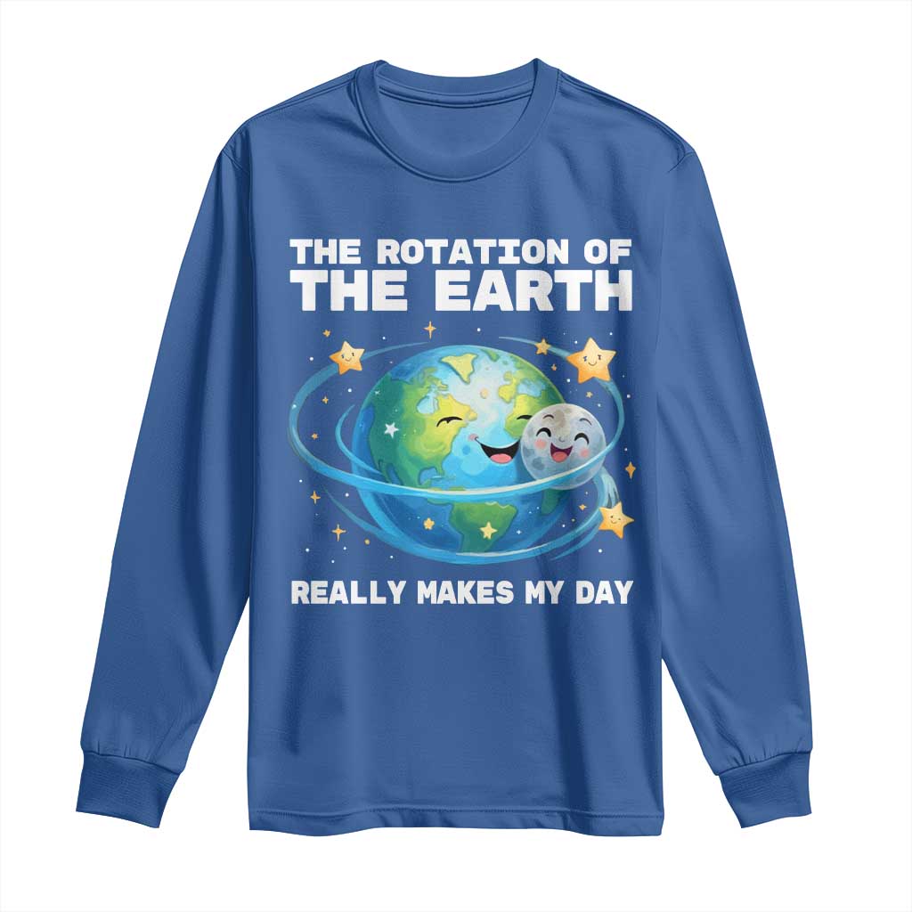 Teacher Earth Day Long Sleeve Shirt Rotation of the Earth Makes My Day Science