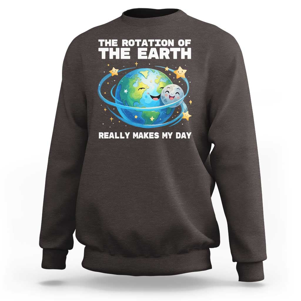 Teacher Earth Day Sweatshirt Rotation of the Earth Makes My Day Science