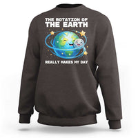 Teacher Earth Day Sweatshirt Rotation of the Earth Makes My Day Science