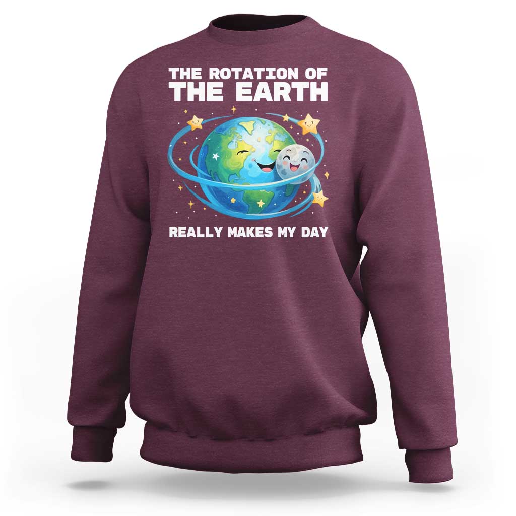 Teacher Earth Day Sweatshirt Rotation of the Earth Makes My Day Science