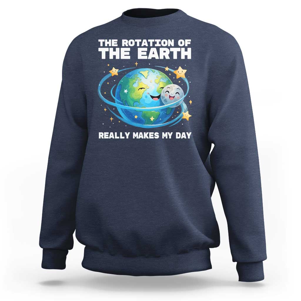 Teacher Earth Day Sweatshirt Rotation of the Earth Makes My Day Science