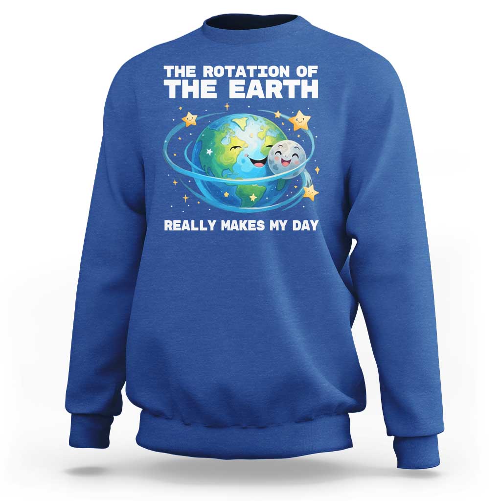 Teacher Earth Day Sweatshirt Rotation of the Earth Makes My Day Science