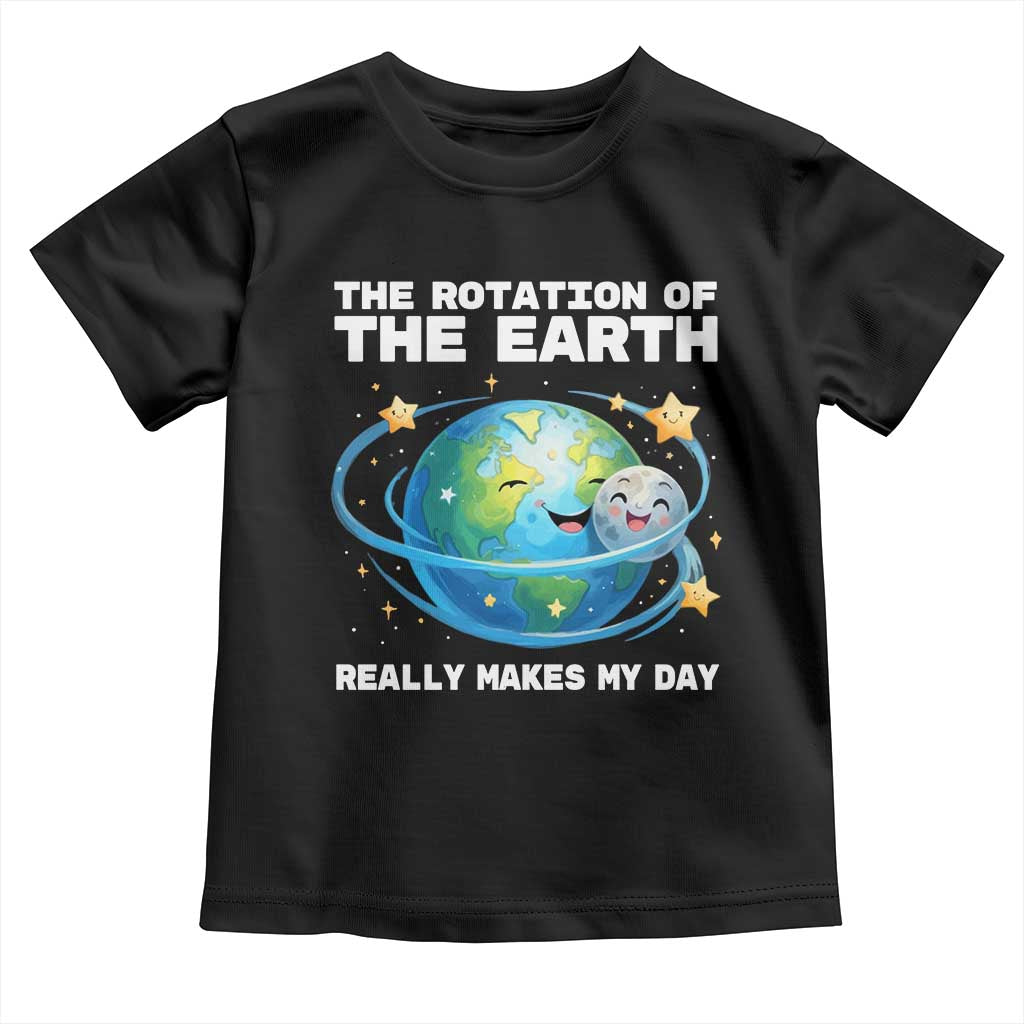 Teacher Earth Day Toddler T Shirt Rotation of the Earth Makes My Day Science