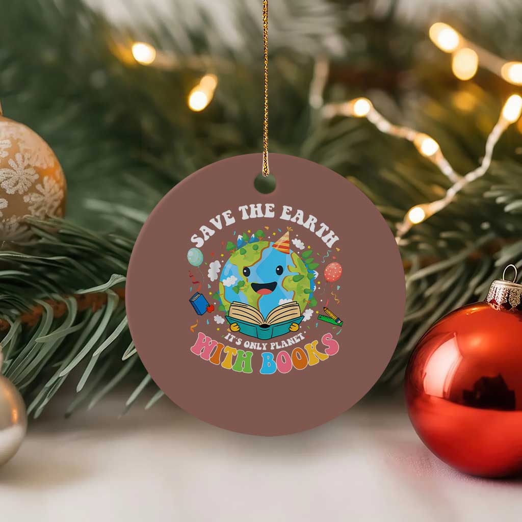 Earth Day Ceramic Ornament Save Earth Its Only Planet With Books Reader