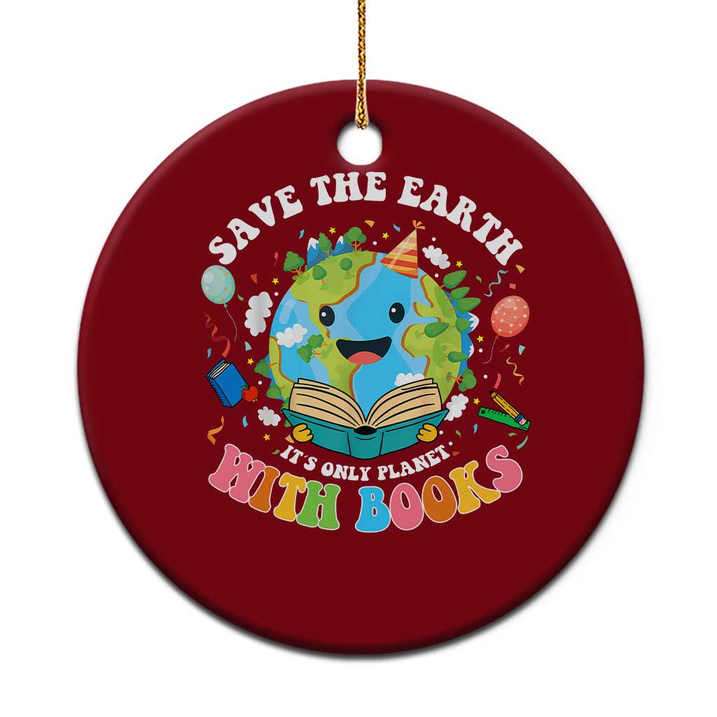 Earth Day Ceramic Ornament Save Earth Its Only Planet With Books Reader