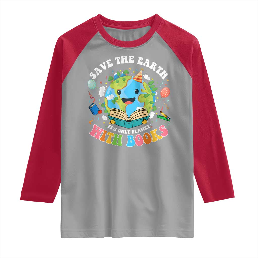 Earth Day Raglan Shirt Save Earth Its Only Planet With Books Reader