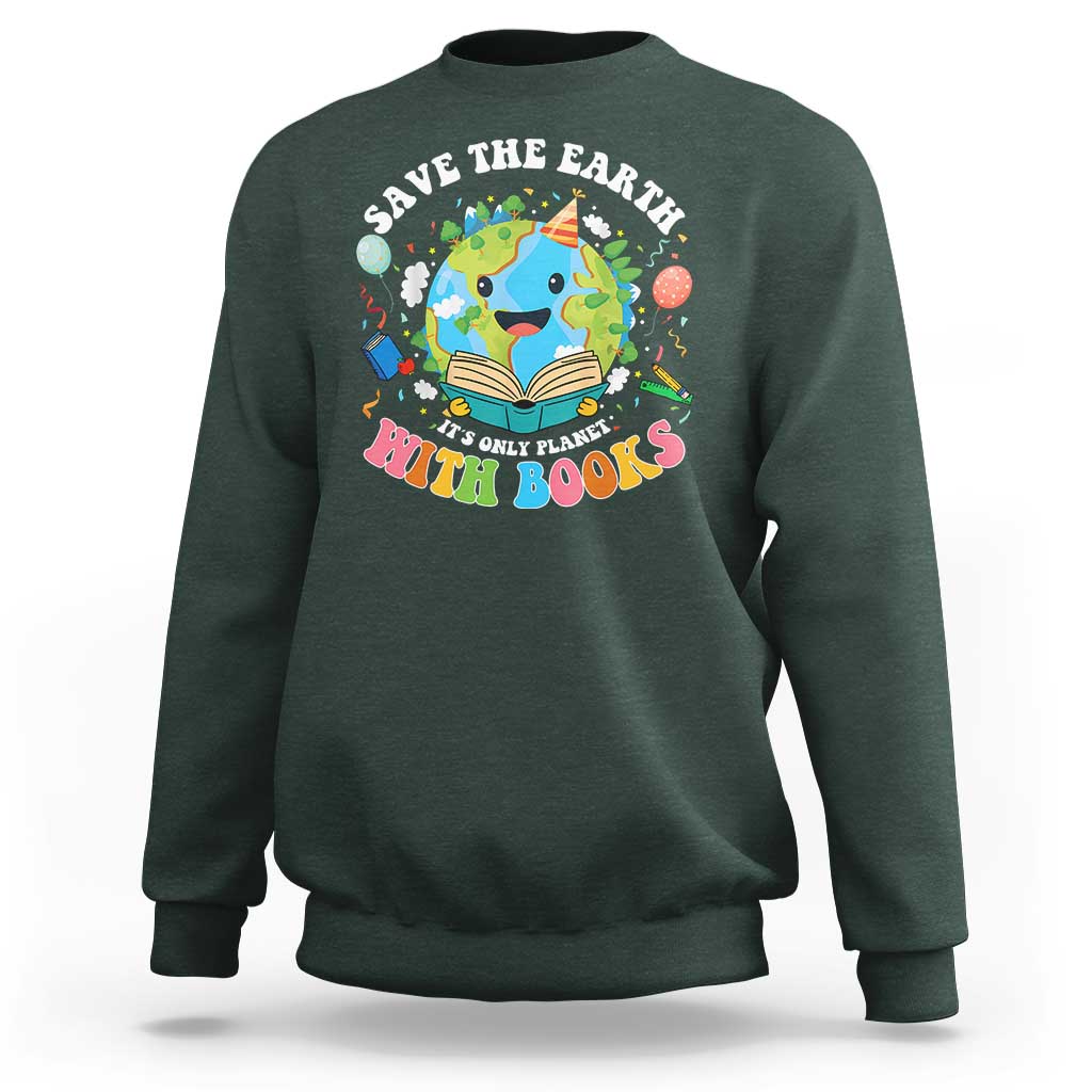 Earth Day Sweatshirt Save Earth Its Only Planet With Books Reader