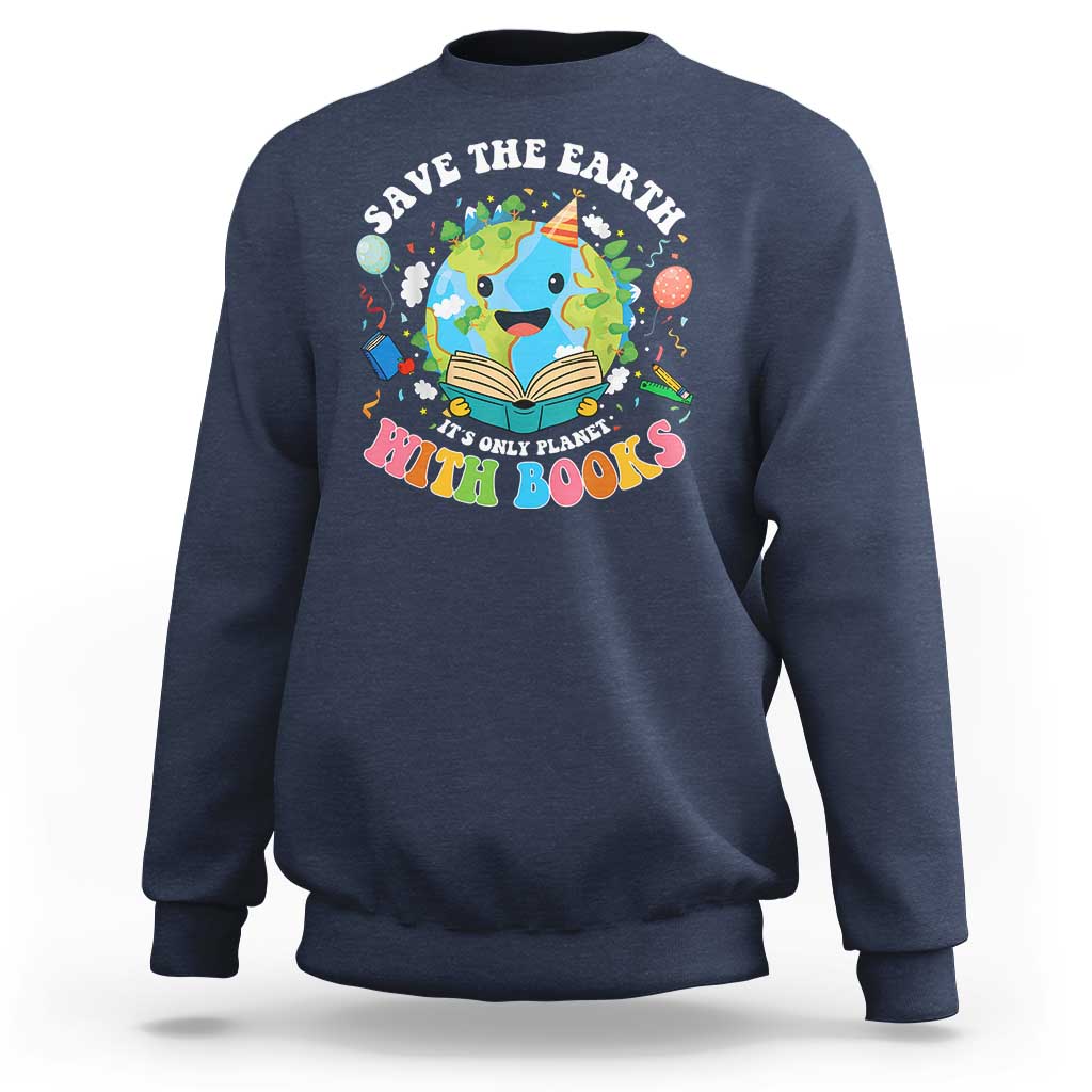 Earth Day Sweatshirt Save Earth Its Only Planet With Books Reader