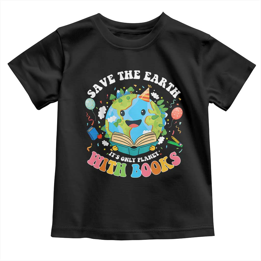 Earth Day Toddler T Shirt Save Earth Its Only Planet With Books Reader