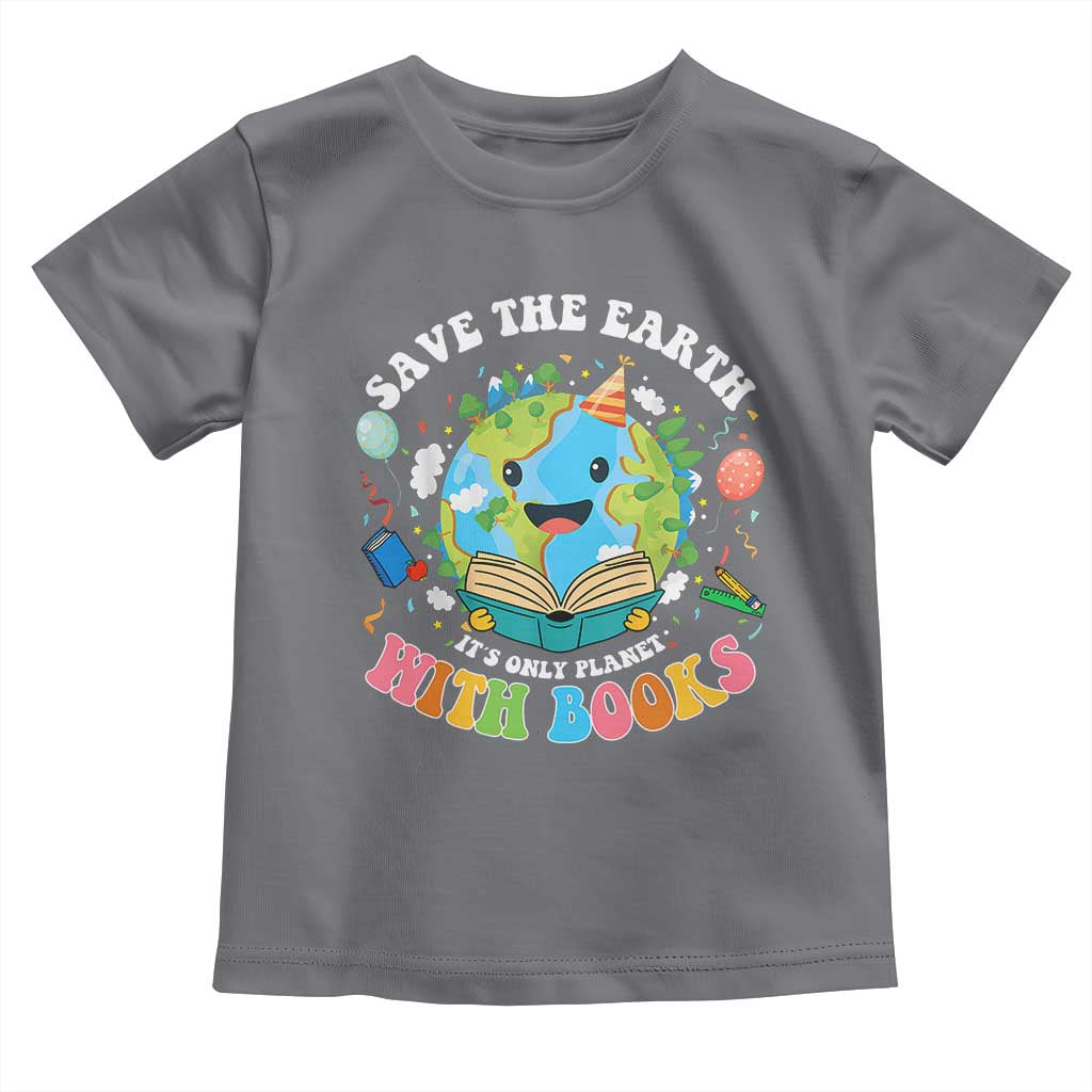 Earth Day Toddler T Shirt Save Earth Its Only Planet With Books Reader
