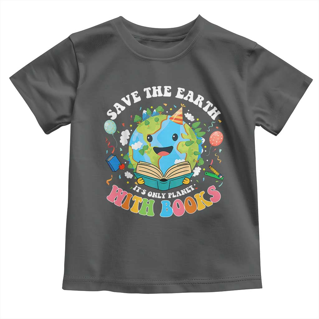 Earth Day Toddler T Shirt Save Earth Its Only Planet With Books Reader