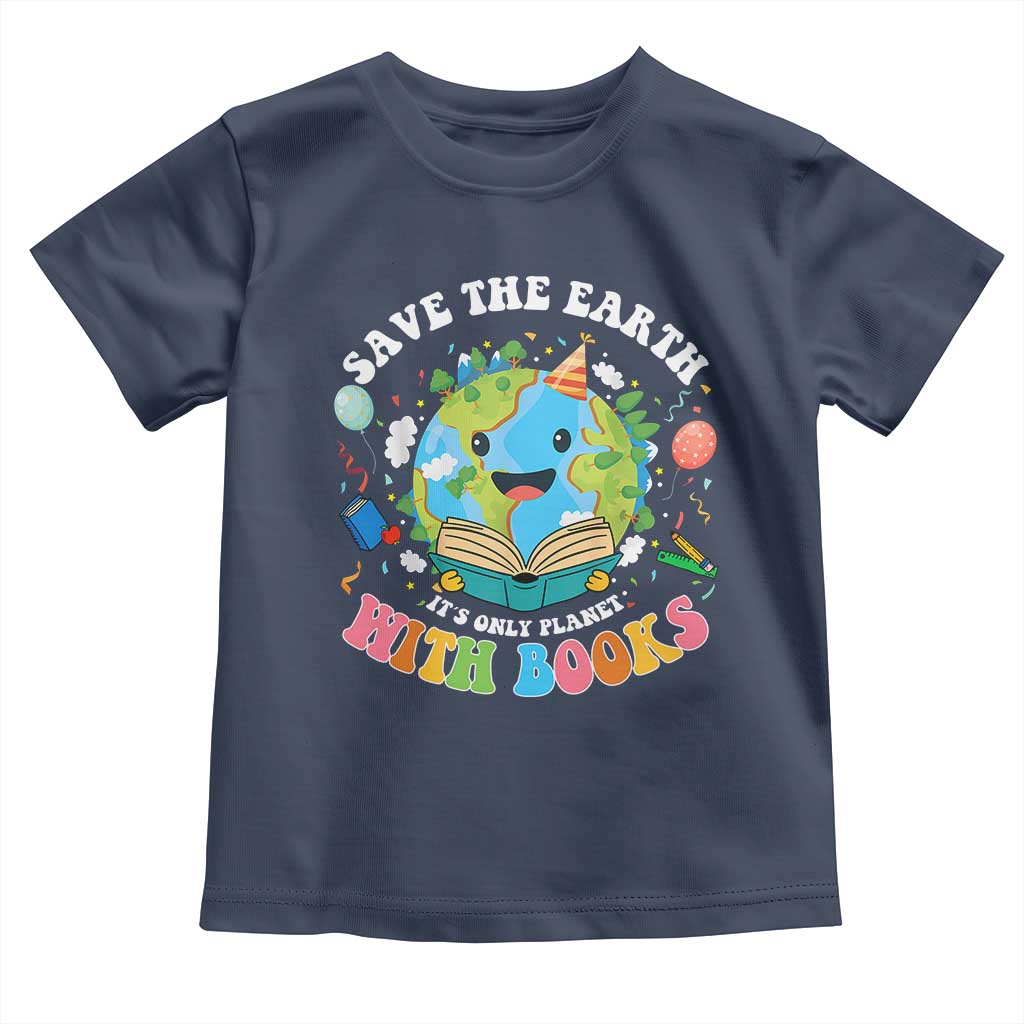 Earth Day Toddler T Shirt Save Earth Its Only Planet With Books Reader