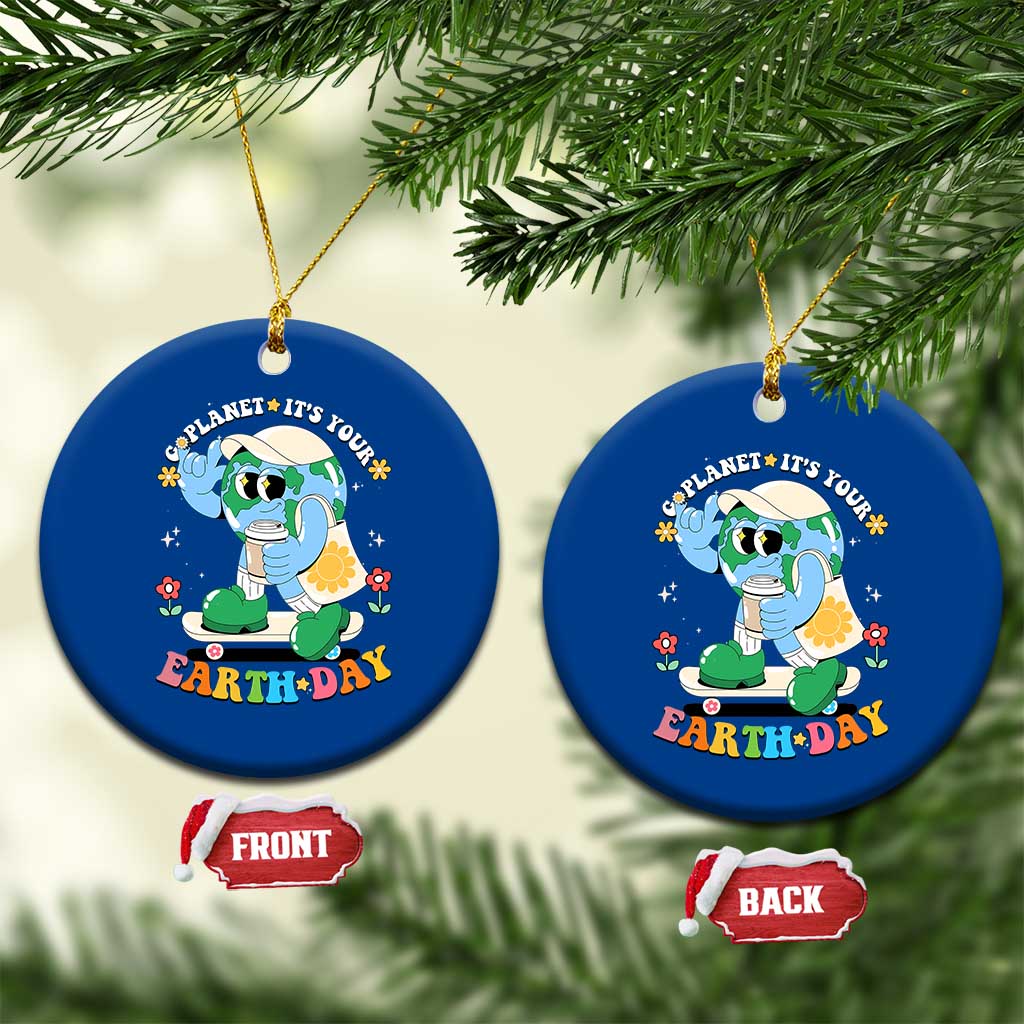 Earth Day Ceramic Ornament Cute Go Planet Its Your Earthday Groovy