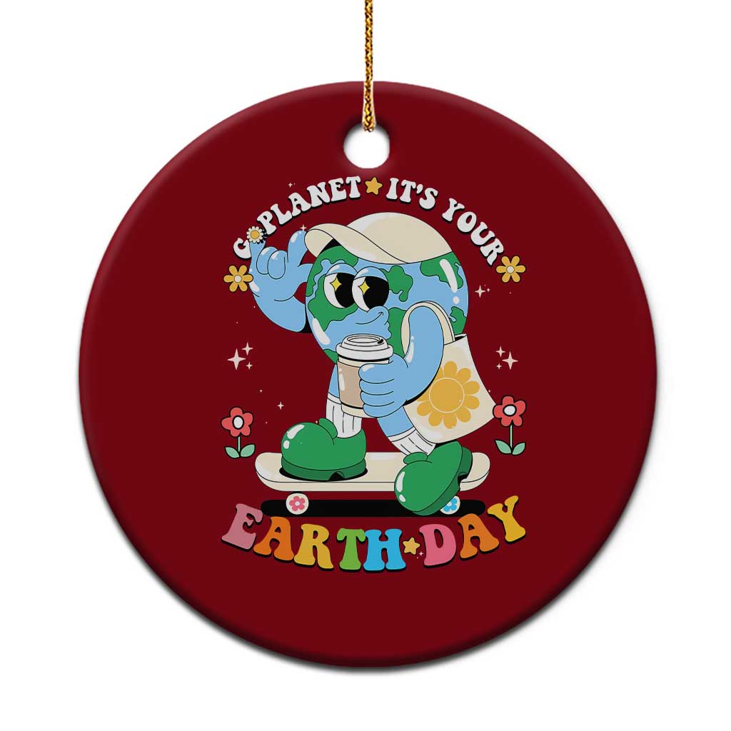 Earth Day Ceramic Ornament Cute Go Planet Its Your Earthday Groovy