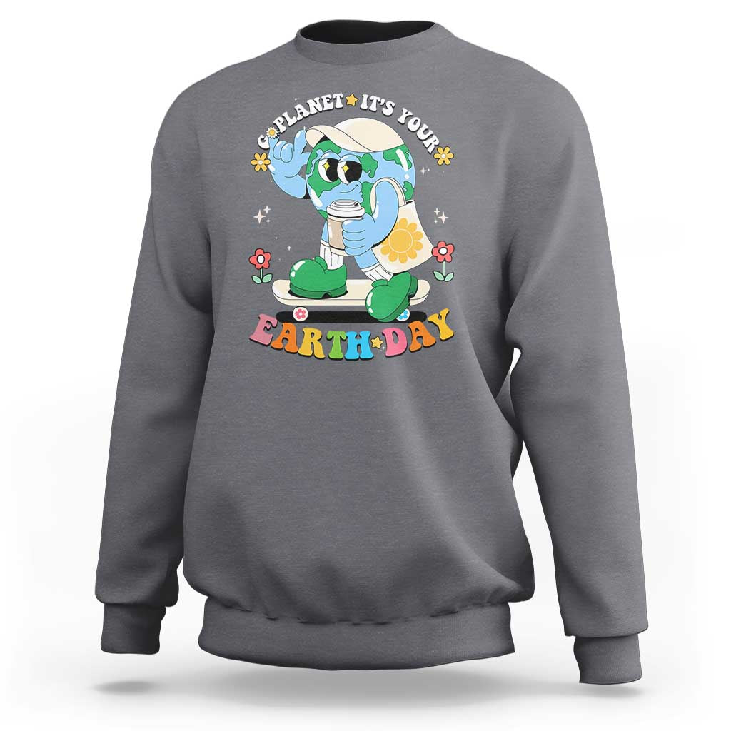 Earth Day Sweatshirt Cute Go Planet Its Your Earthday Groovy