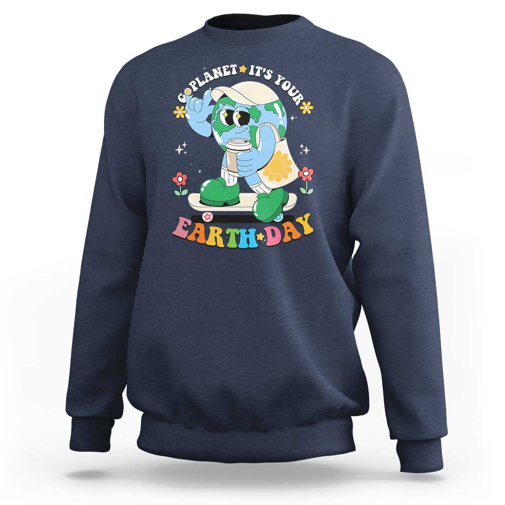 Earth Day Sweatshirt Cute Go Planet Its Your Earthday Groovy