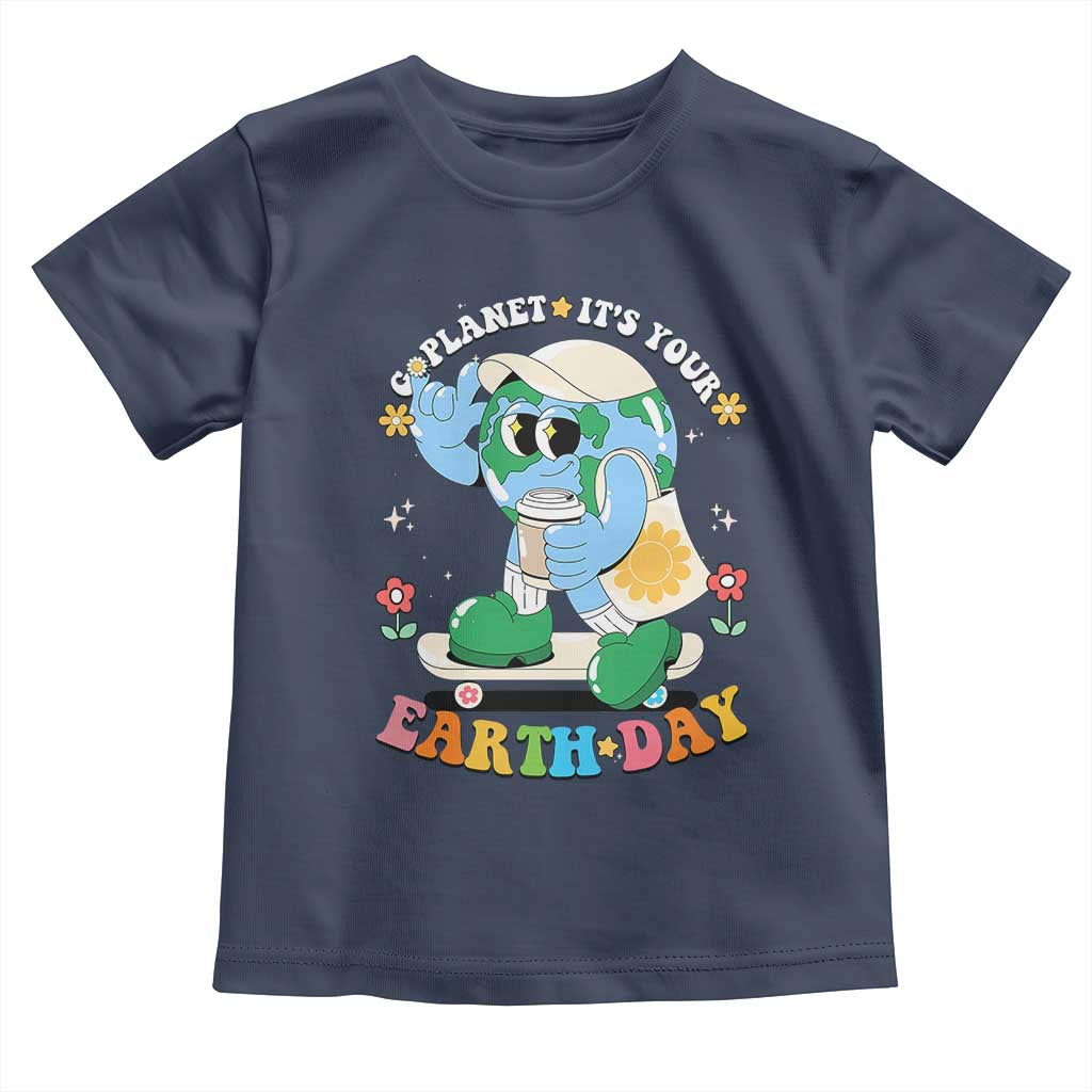 Earth Day Toddler T Shirt Cute Go Planet Its Your Earthday Groovy