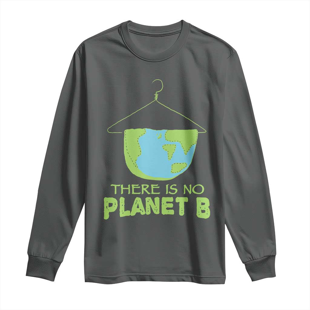 Earth Day Long Sleeve Shirt There Is No Planet B Save the Planet