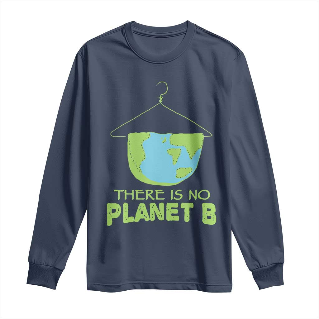 Earth Day Long Sleeve Shirt There Is No Planet B Save the Planet