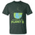 Earth Day T Shirt There Is No Planet B Save the Planet