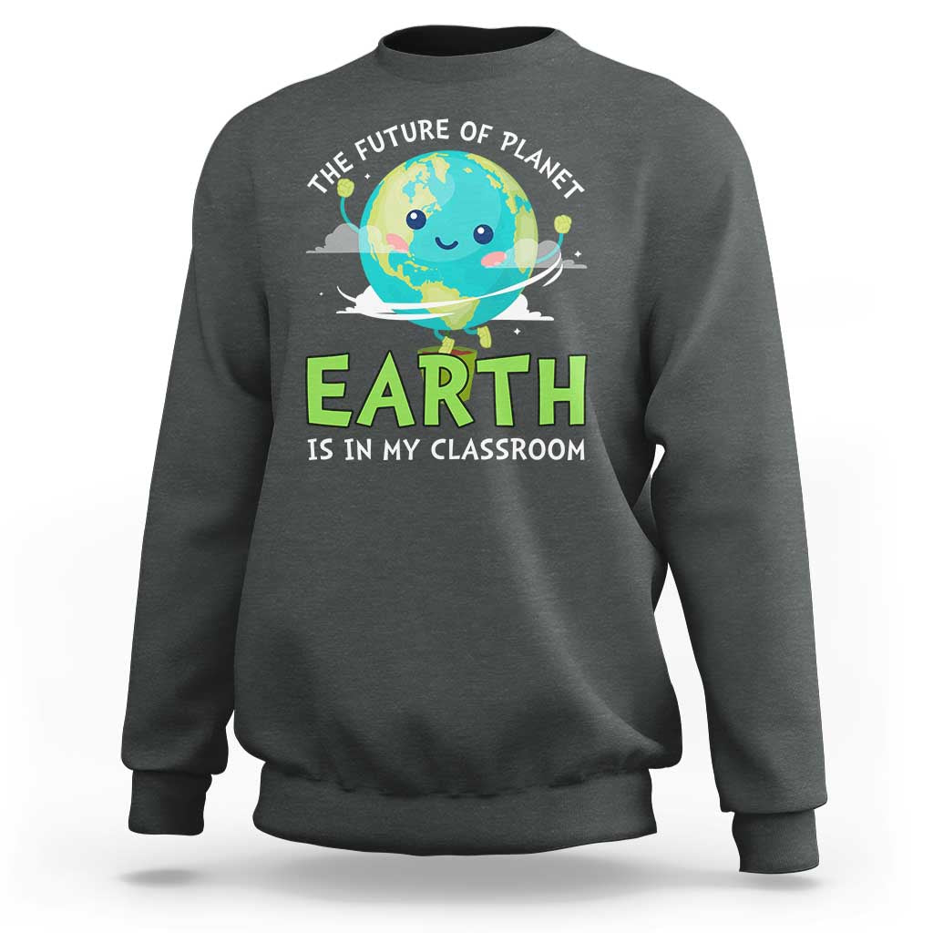 Earth Day Teachers Sweatshirt Funny Classroom