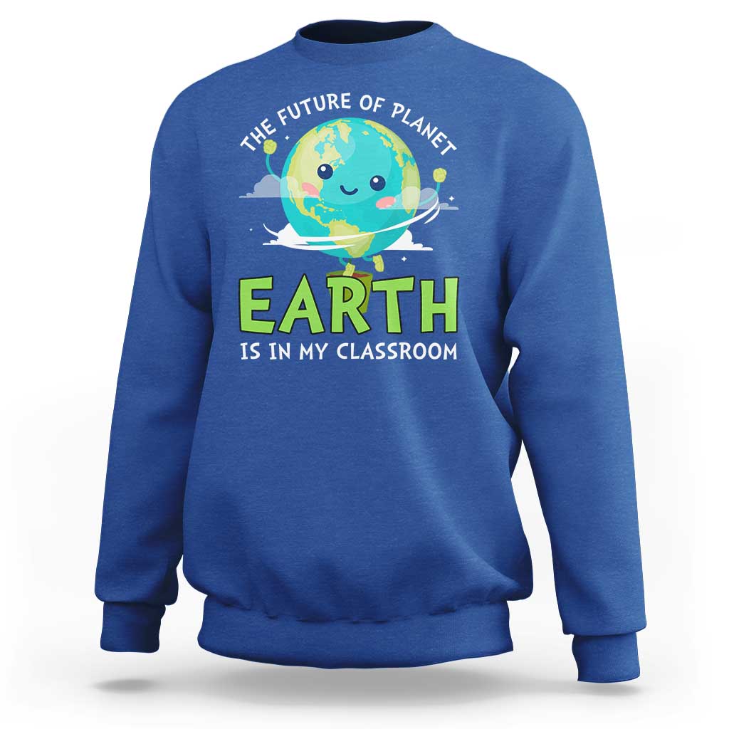 Earth Day Teachers Sweatshirt Funny Classroom