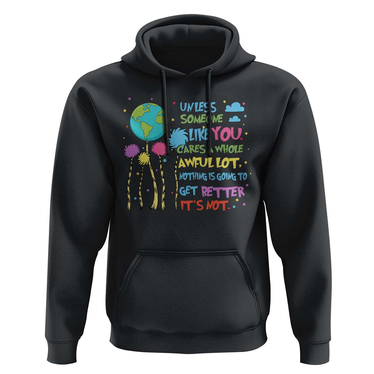 Earth Day Hoodie Unless Someone Like You Cares A Whole Awful Lot