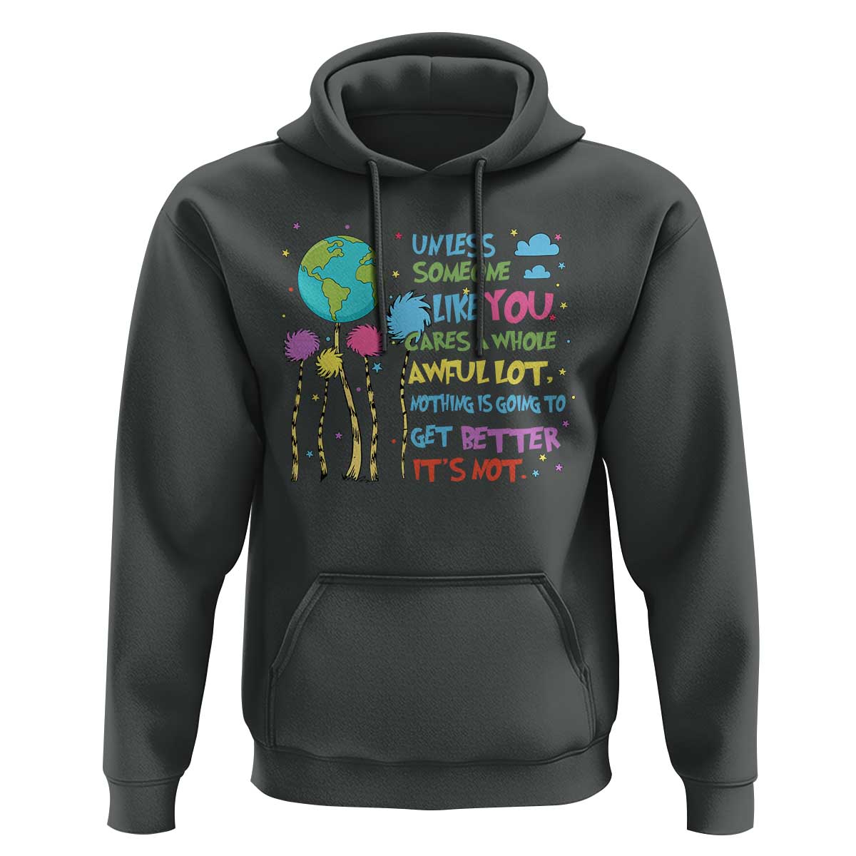 Earth Day Hoodie Unless Someone Like You Cares A Whole Awful Lot