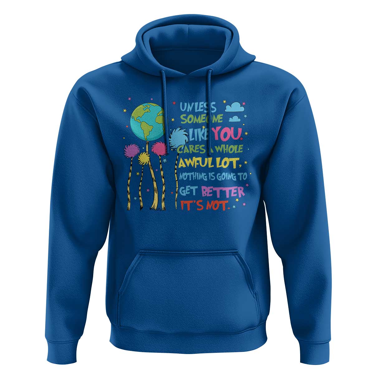 Earth Day Hoodie Unless Someone Like You Cares A Whole Awful Lot