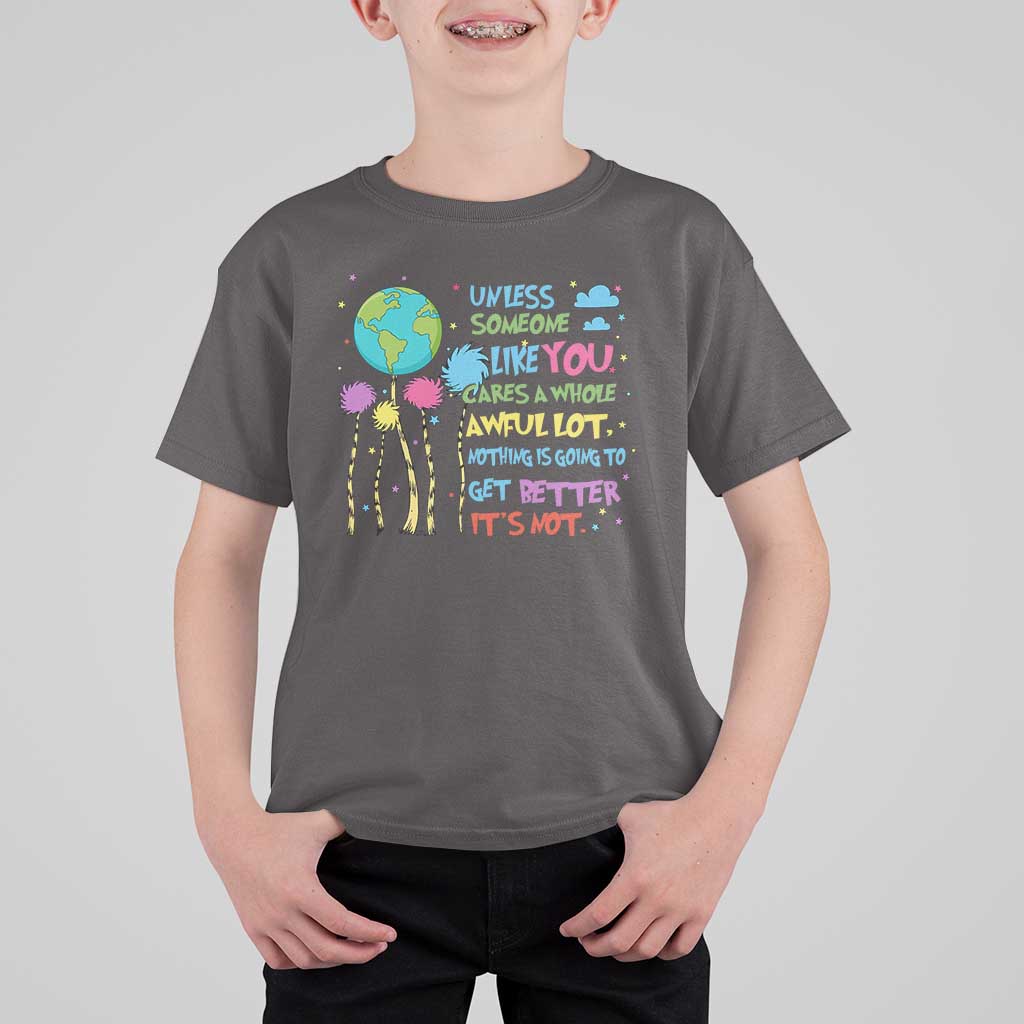 Earth Day T Shirt For Kid Unless Someone Like You Cares A Whole Awful Lot