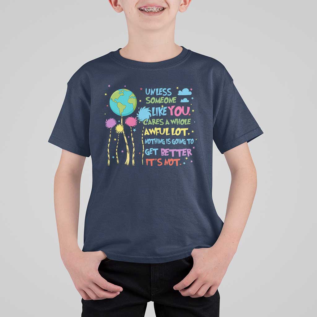 Earth Day T Shirt For Kid Unless Someone Like You Cares A Whole Awful Lot